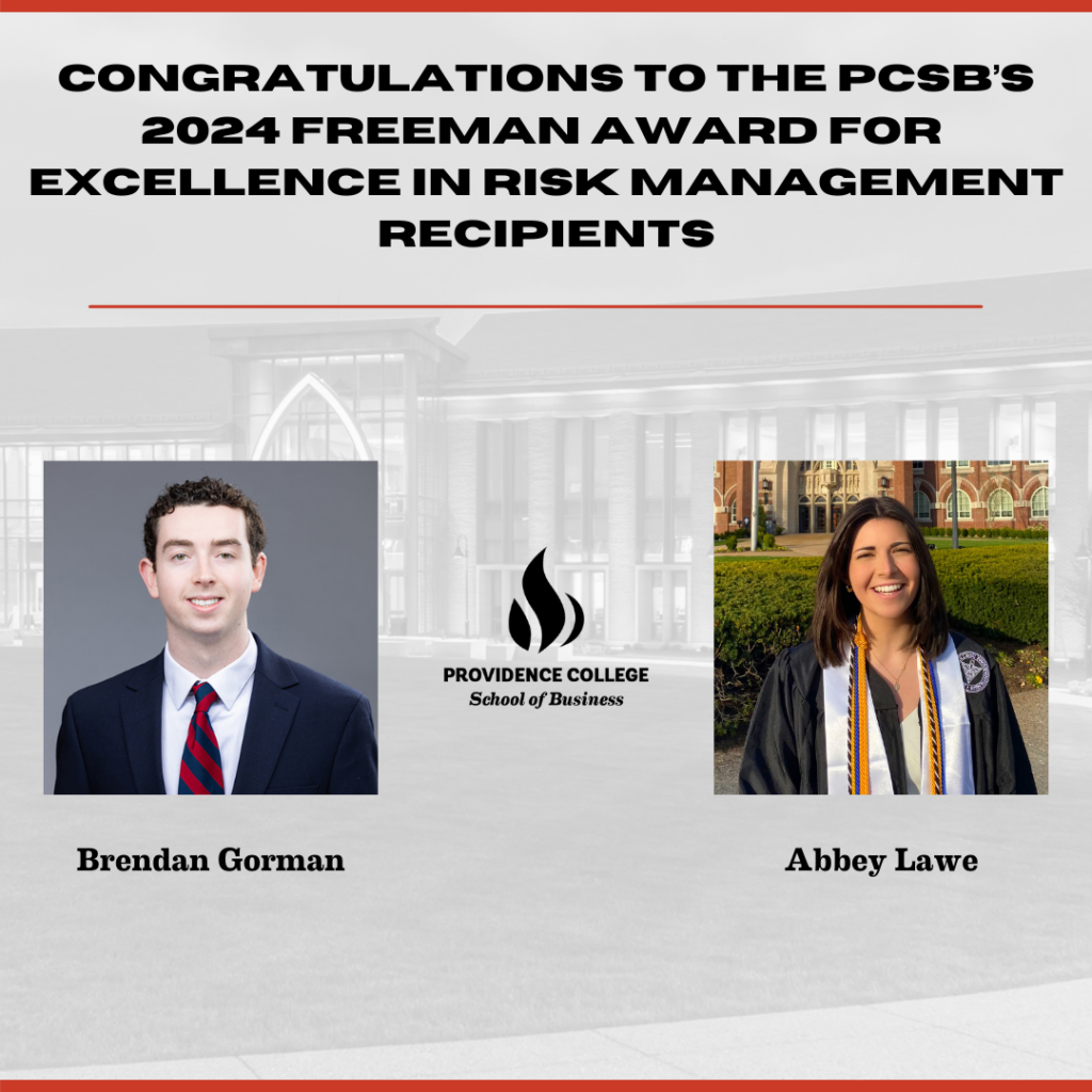Graphic that reads, "Congratulations to the PCSB's 2024 Freeman Award for Excellence in Risk Management recipients, Brendan Gorman '24 and Abbey Lawe '24" with photos of the students and the Providence College School of Business logo